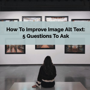 How To Improve Image Alt Text: 5 Questions To Ask