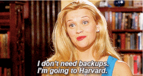 Elle Woods from Legally Blonde saying, "I don't need backups. I'm going to Harvard."