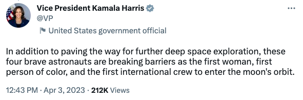 Tweet by VP Kamala Harris. Text reads: "In addition to paving the way for further deep space exploration, these four brave astronauts are breaking barriers as the first woman, first person of color, and the first international crew to enter the moon's orbit."
