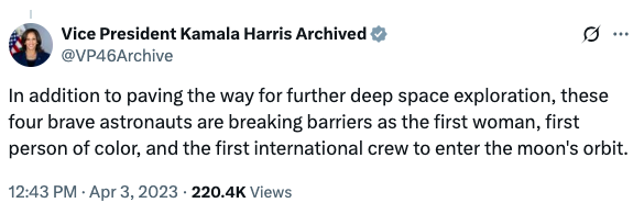 Tweet by VP Kamala Harris. Text reads: "In addition to paving the way for further deep space exploration, these four brave astronauts are breaking barriers as the first woman, first person of color, and the first international crew to enter the moon's orbit."