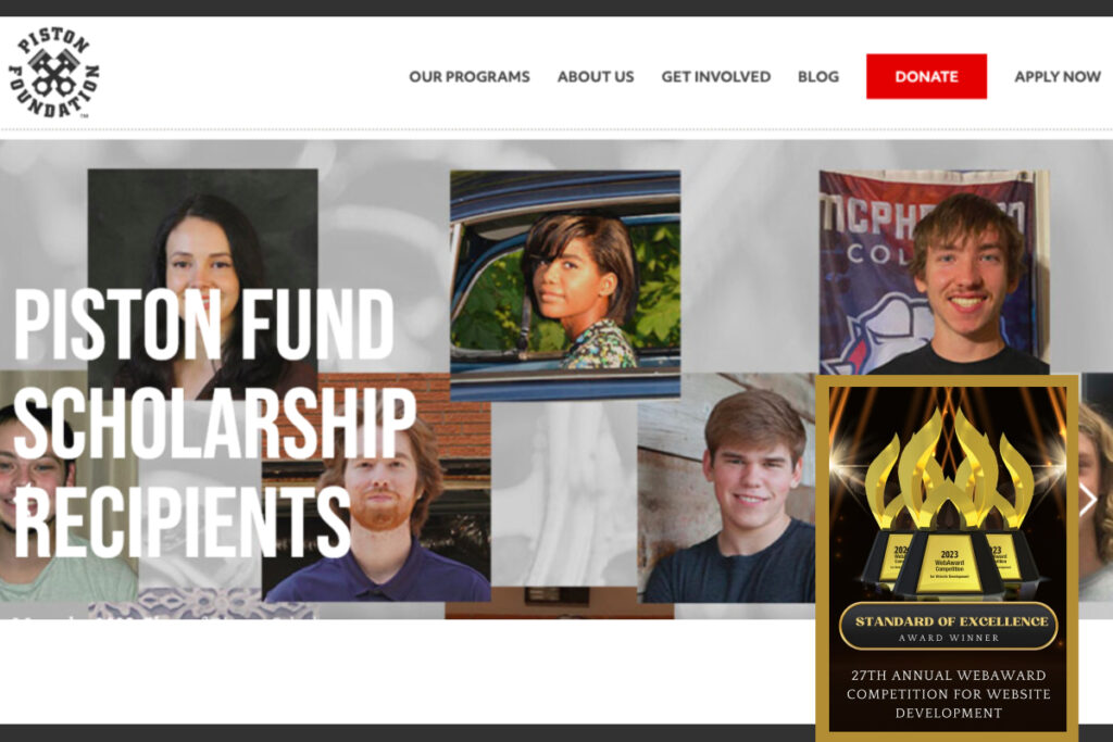 Screenshot of Piston Foundation's homepage header image. It's a grid of six student headshots with these words overlaid: "Piston Fund Scholarship Recipients." The 2023 WebAward icon is overlaid on top.