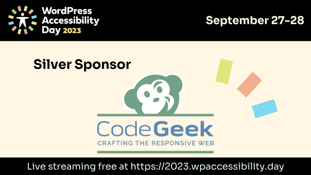 WordPress Accessibility Day 2023. September 27th-28th. Silver sponsor CodeGeek. Live streaming free at https://2023.wpaccessibility.day.
