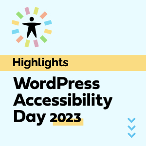 Text reads: Highlights - WordPress Accessibility Day 2023