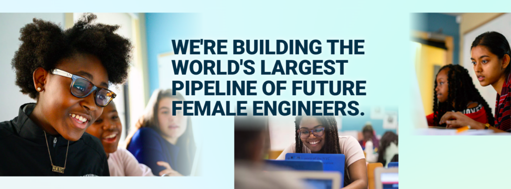 Three images of girls of color smiling and coding. Text reads: We're building the world's largest pipeline of future female engineers.